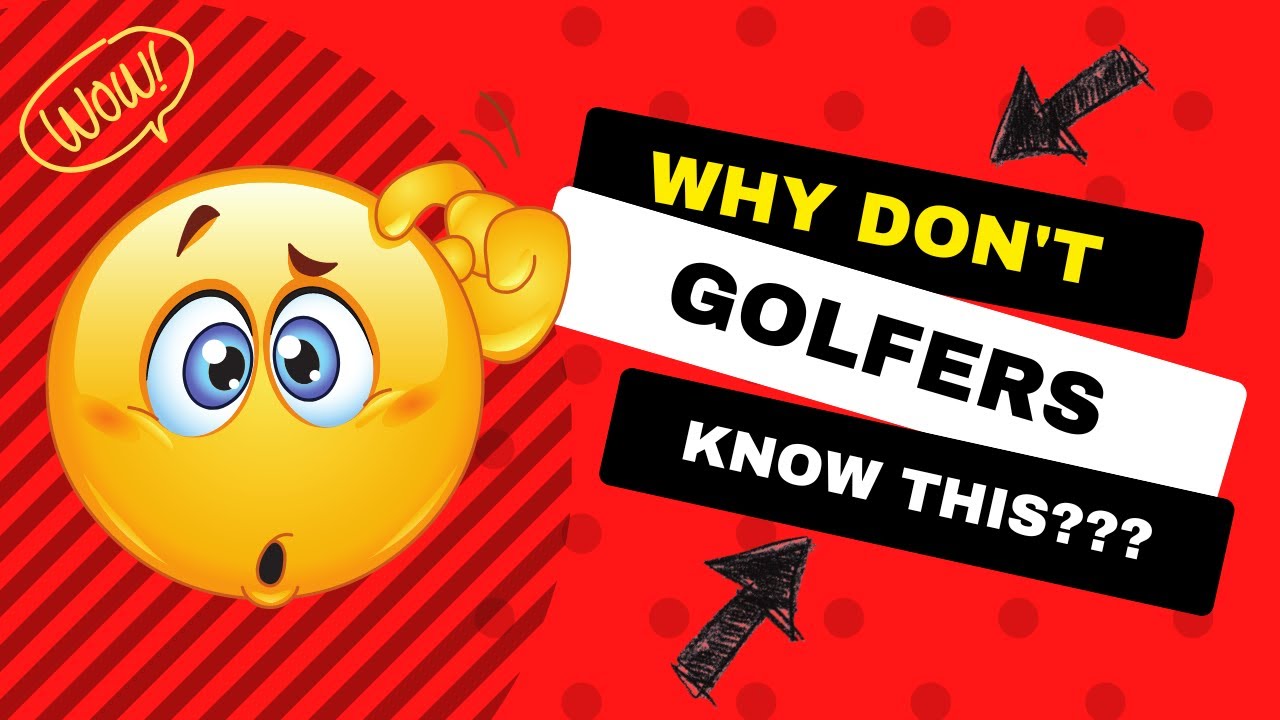 Why Don't Golfers Know This???
