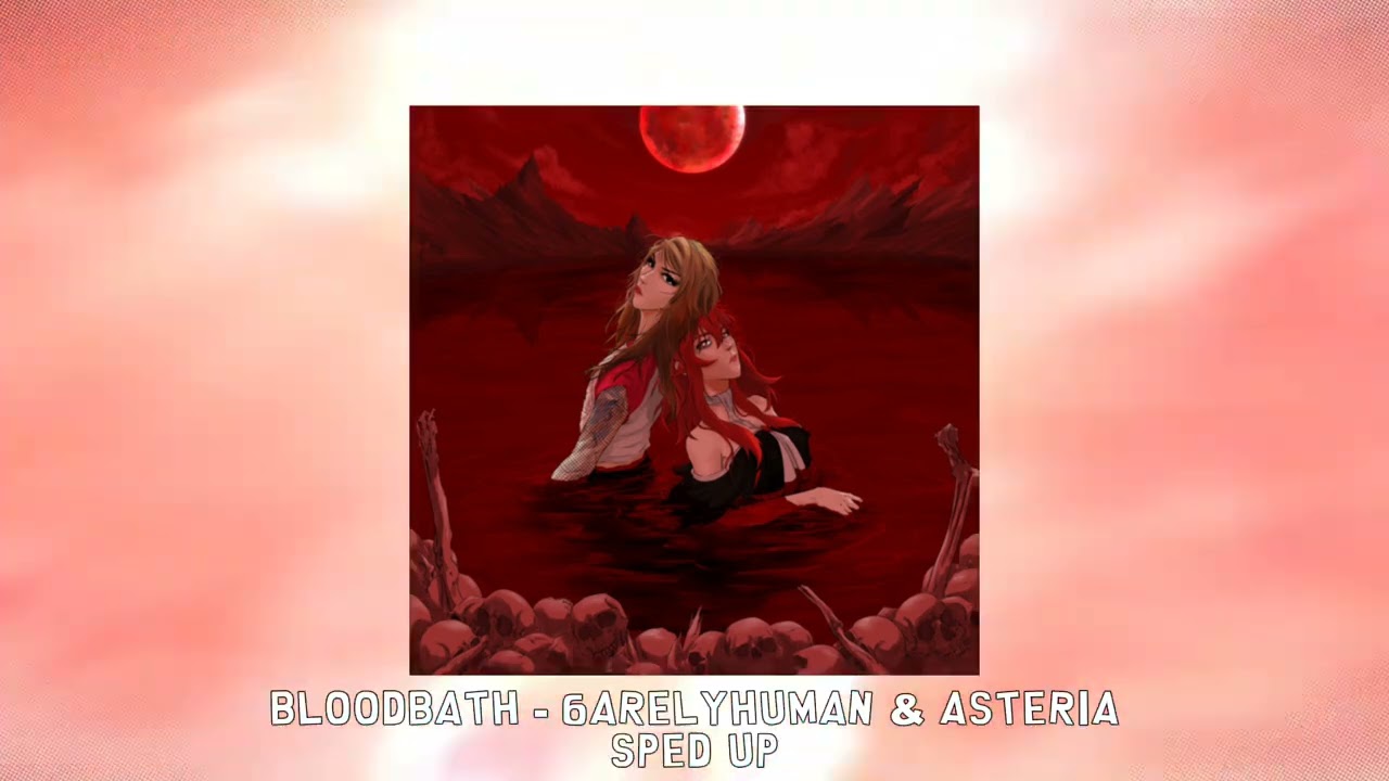 BLOODBATH - 6arelyhuman & asteria [sped up]