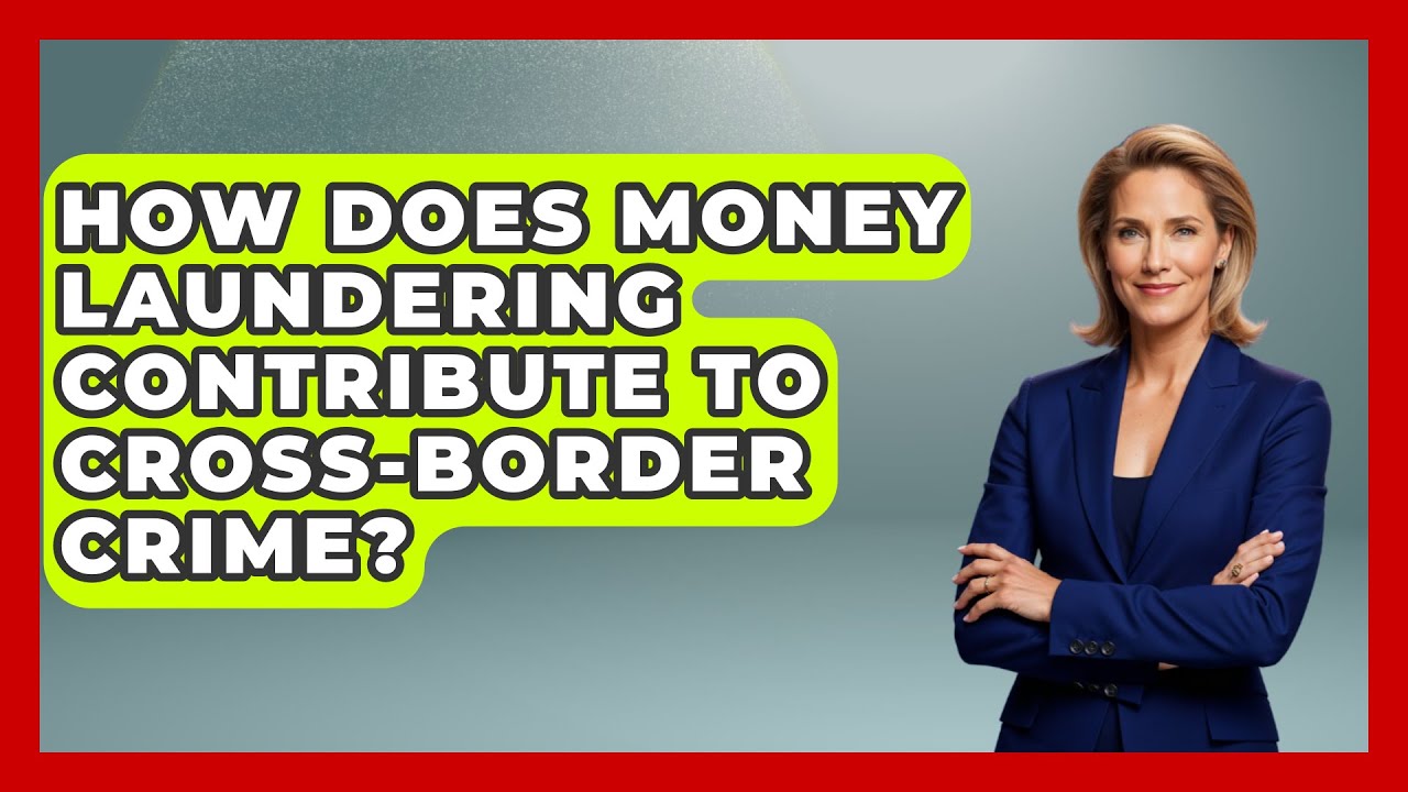 How Does Money Laundering Contribute To Cross-border Crime? - The Sociology Workshop