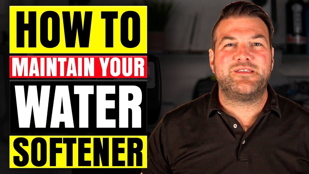 HOW TO MAINTAIN YOUR WATER SOFTENER