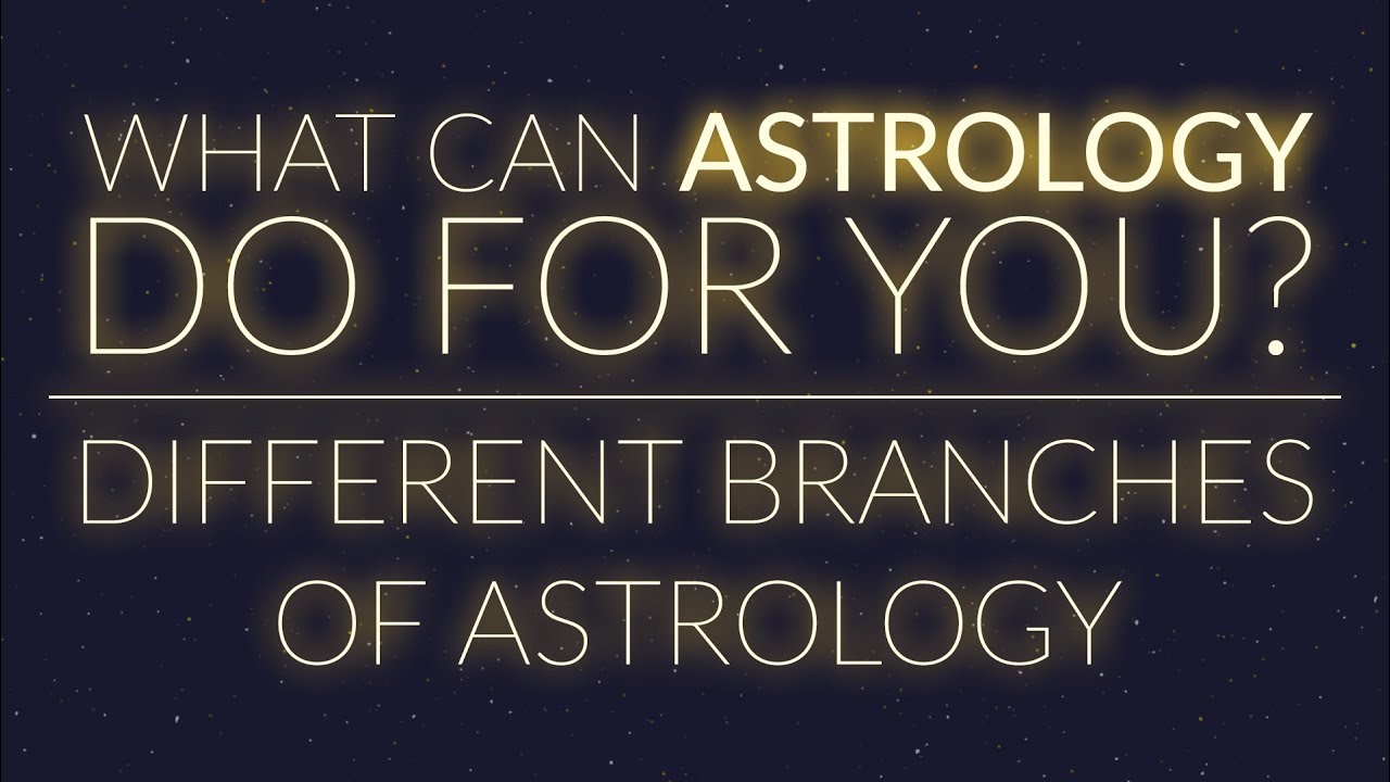 BRANCHES OF ASTROLOGY | What Astrology Can Do For You