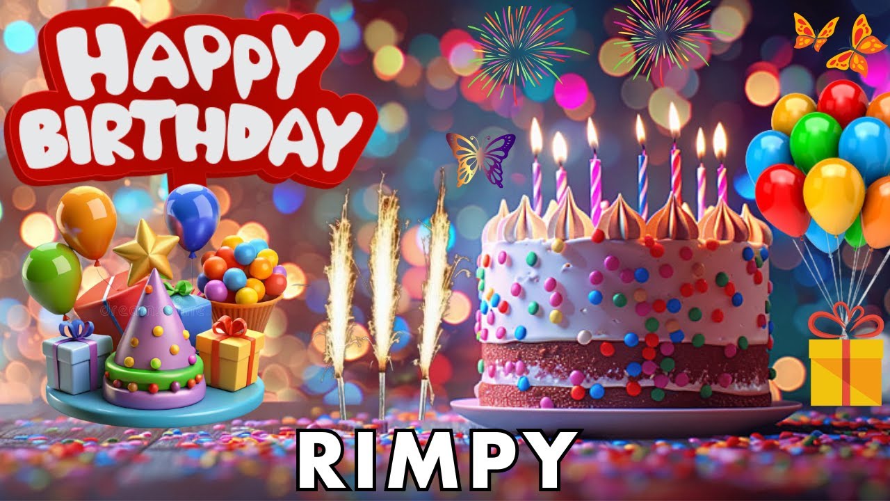 Happy Birthday Rimpy, Birthday Wishes, Birthday Song, today, hbd