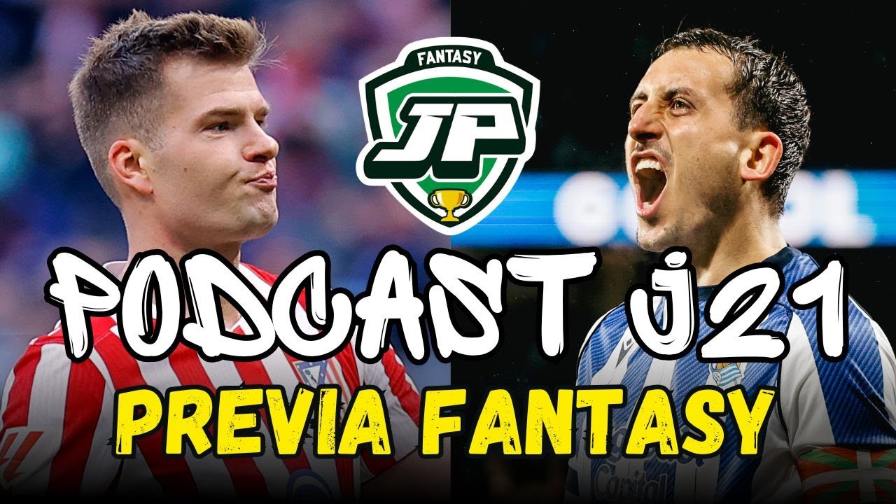 🎙 PODCAST J21 PREVIA FANTASY 💥 ALINEACIONES, DUDAS y las APUESTAS para BIWENGER y FANTASY