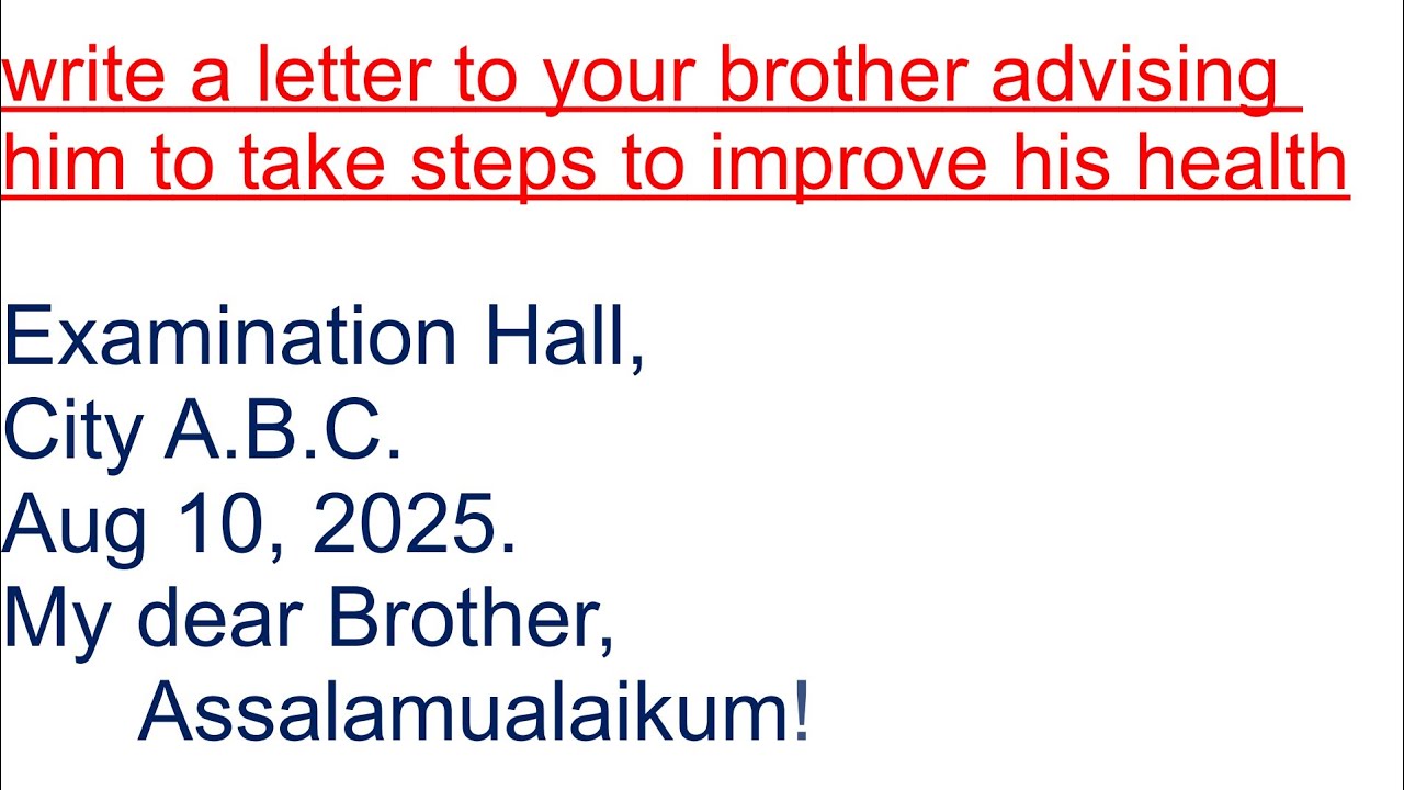 📝Write a letter to your brother advising him to take steps to improve his health