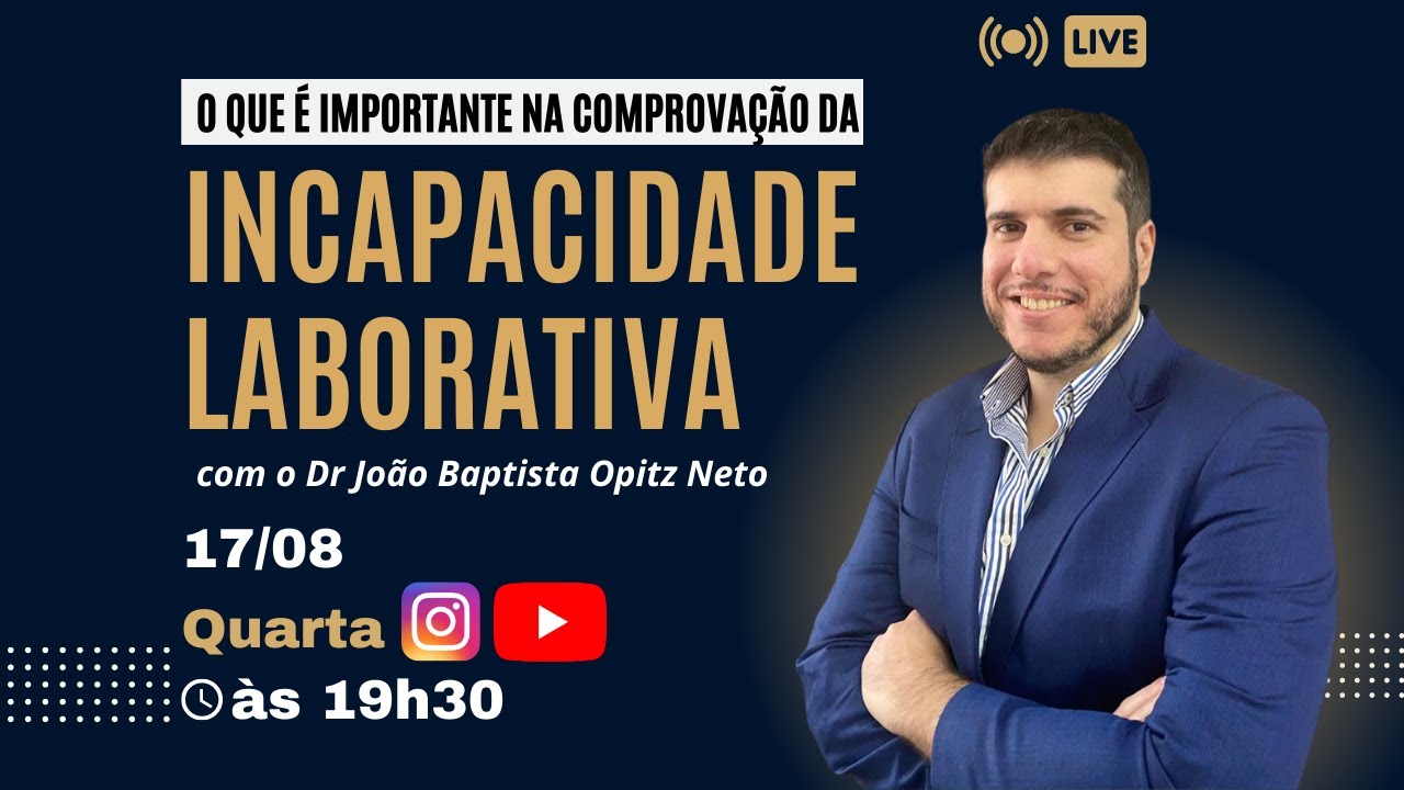 Incapacidade Laborativa - O que é importante na sua comprovação.