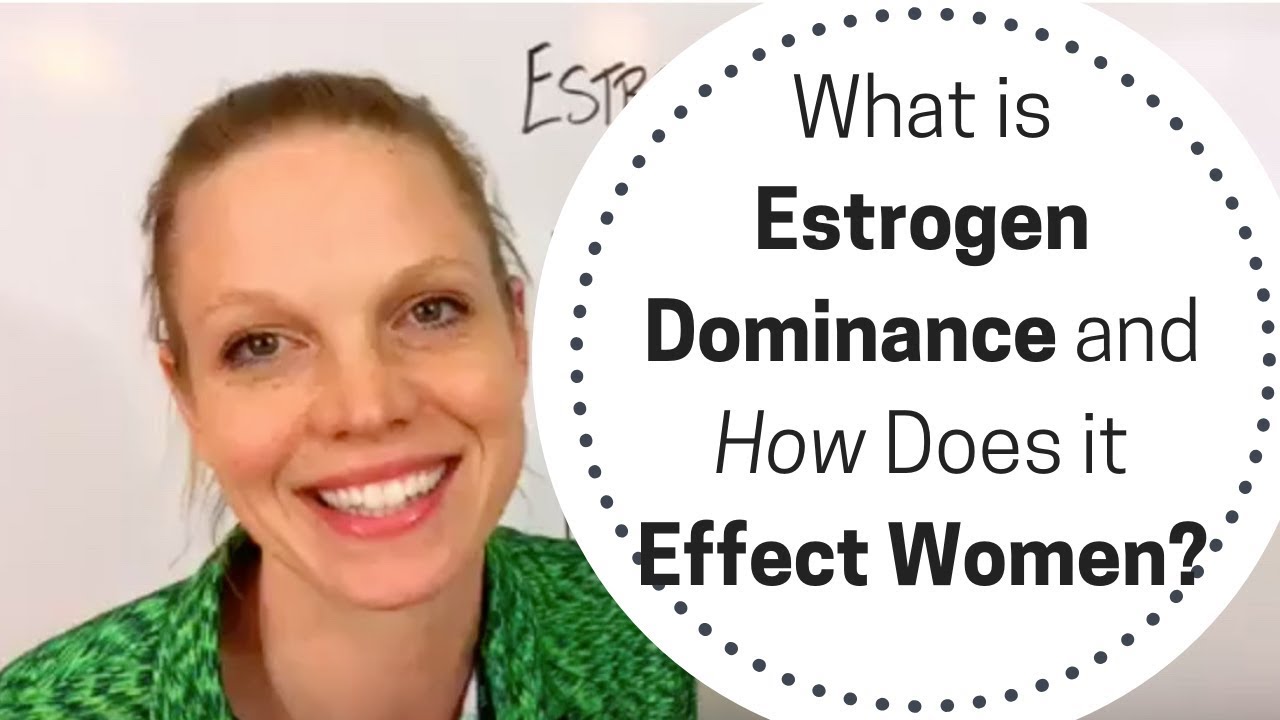 What is Estrogen Dominance and How Does it Effect Women?