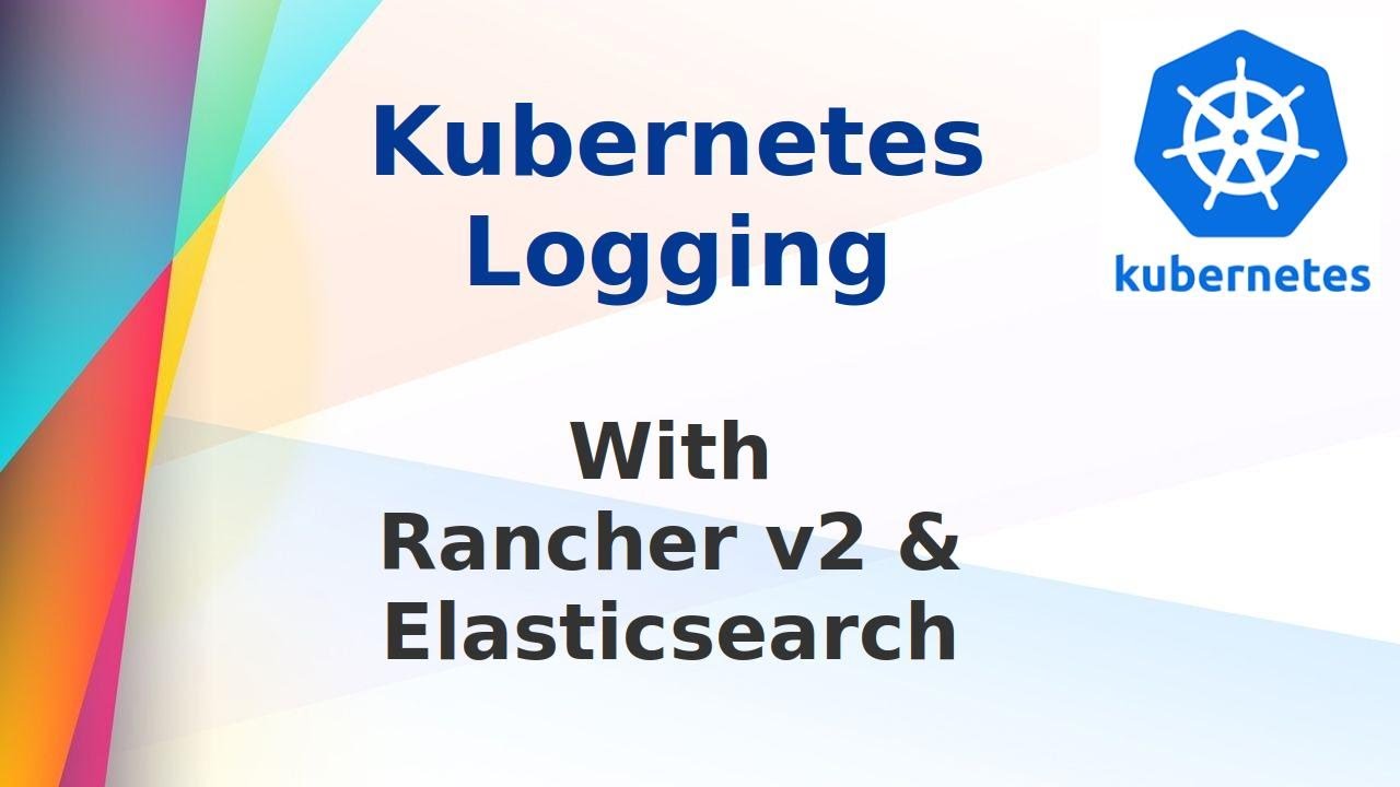 [ Kube 18.2 ] Kubernetes Logging with Rancher, Fluentd and Elastic Stack