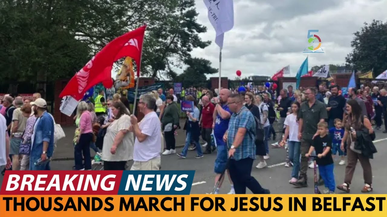 BREAKING NEWS: THOUSANDS MARCH FOR JESUS IN BELFAST