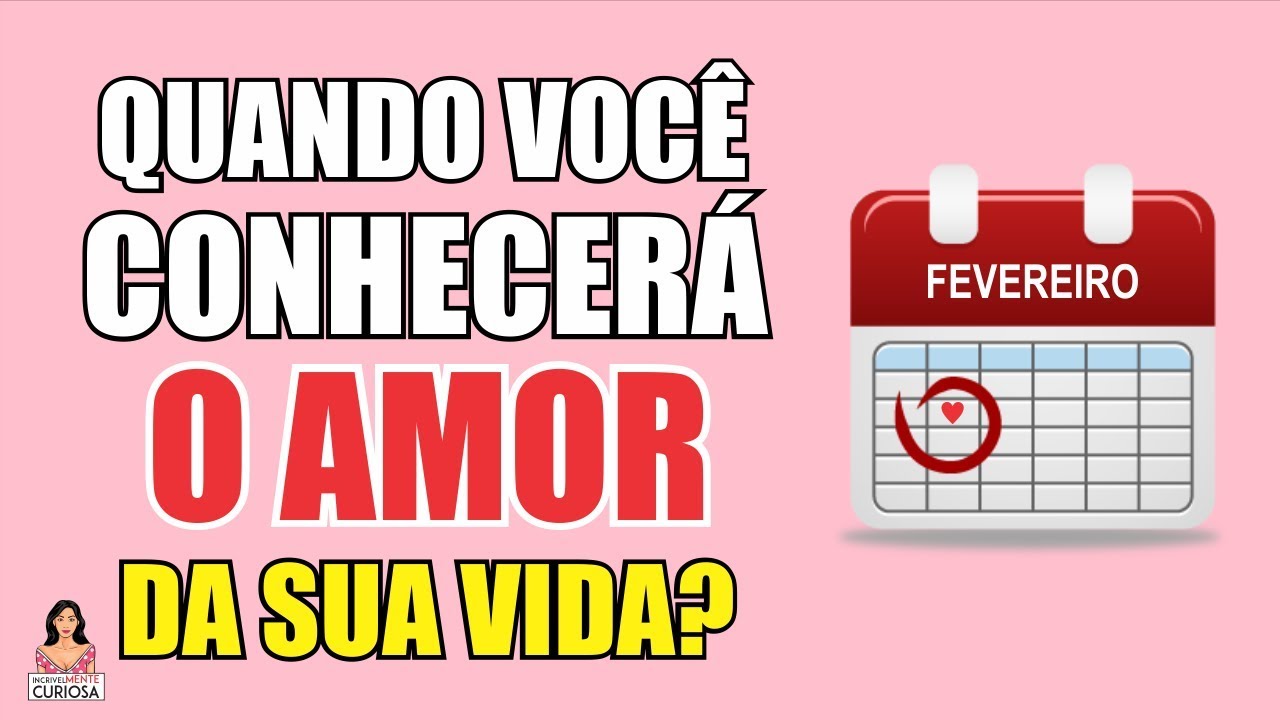 QUANDO VOCÊ IRÁ CONHECER O AMOR DA SUA VIDA? [ IncrivelMente Curiosa ]