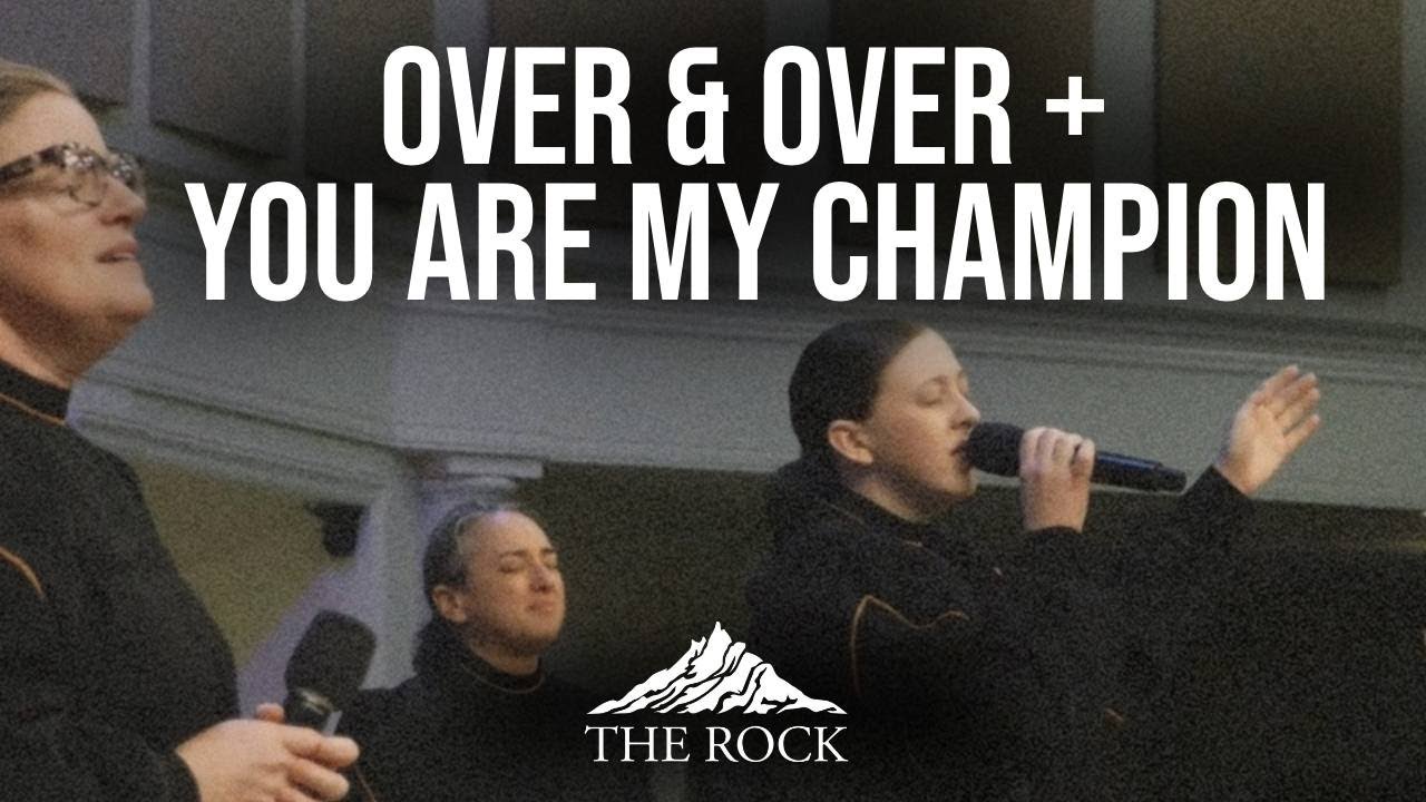 OVER & OVER + YOU ARE MY CHAMPION | The Rock Church of Elk Grove