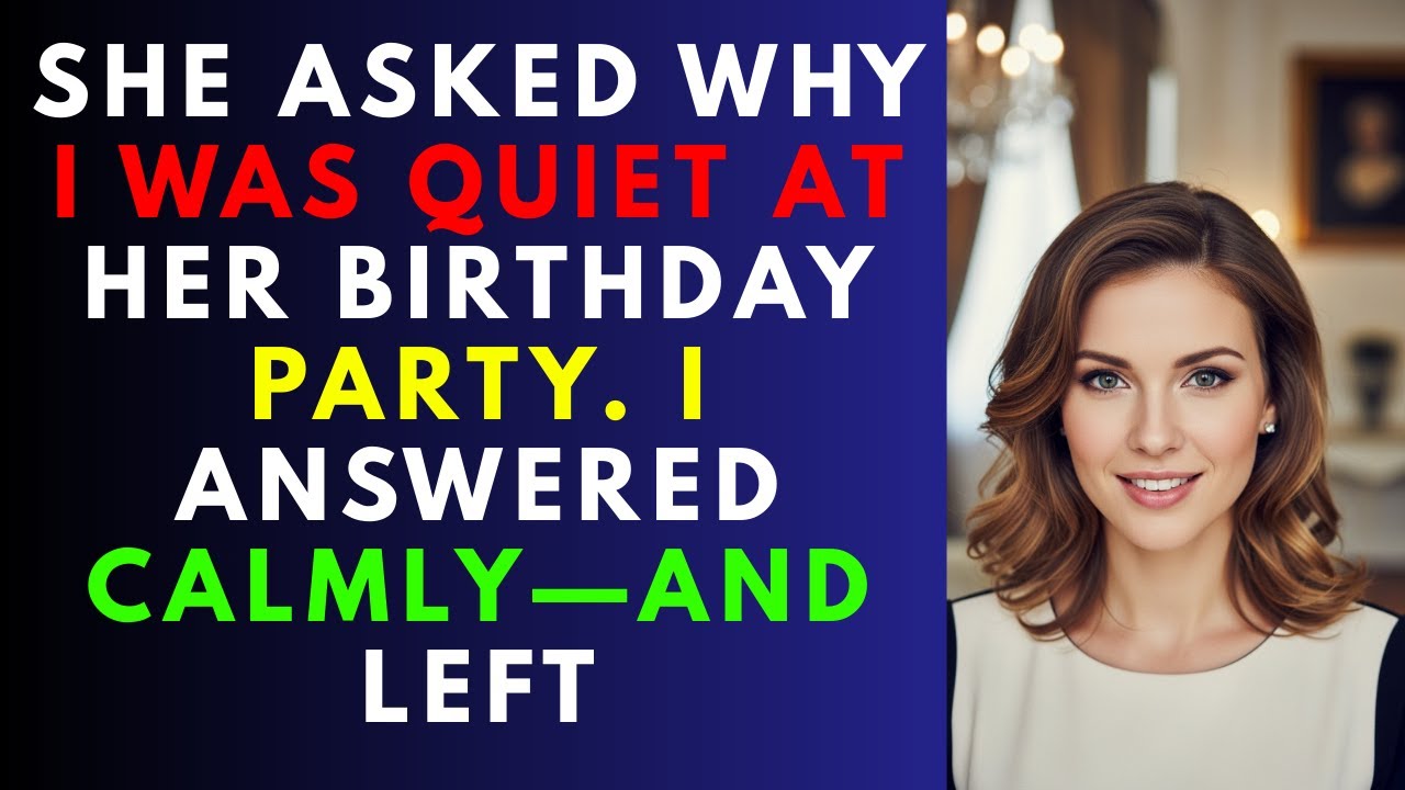 She Asked Why I Was Quiet at Her Birthday Party  I Answered Calmly—and Left