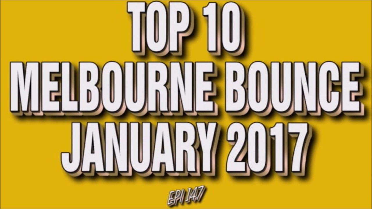 Top 10 Melbourne Bounce Drops January 2017 (Epi 148)
