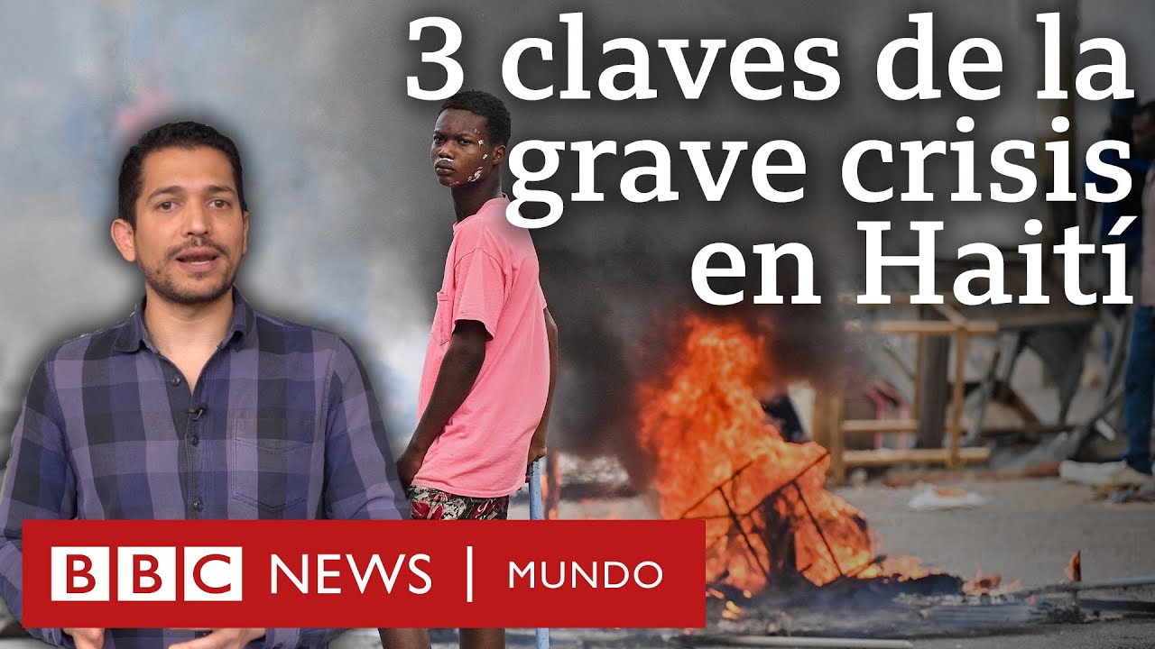 3 claves de la grave crisis que sacude a Haití (más allá de la violencia de las bandas) | BBC Mundo