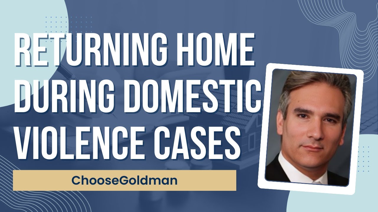 Can I [Return To My Home During A Domestic Violence Case] - ChooseGoldman.com