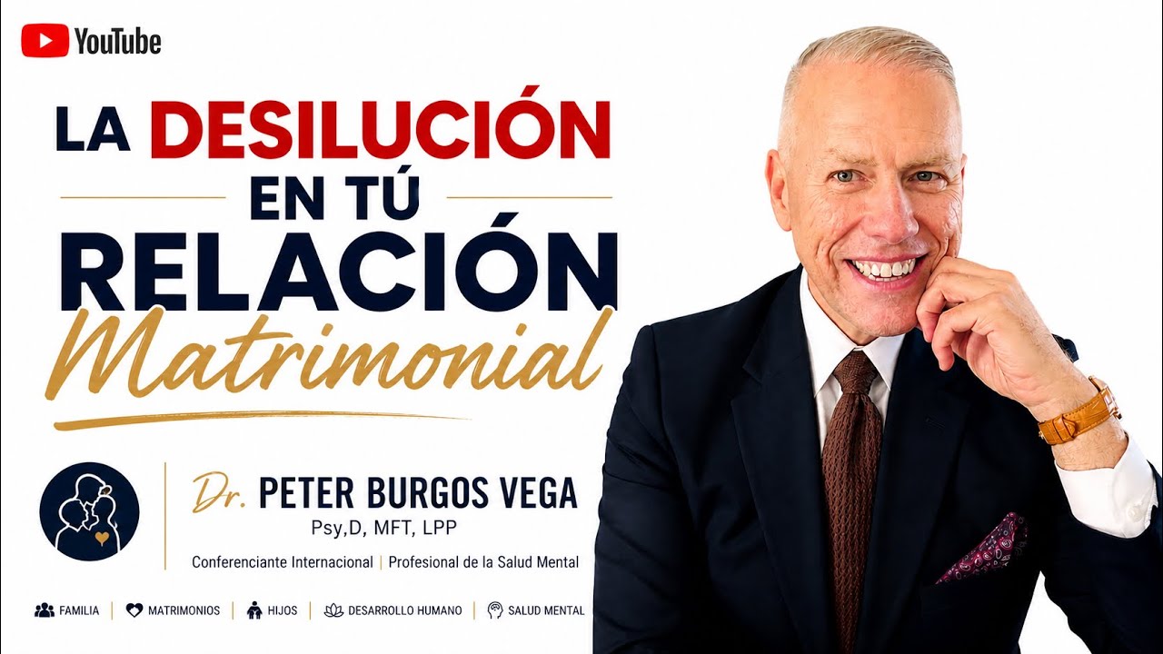 La Desilución en Tú Relación Matrimonial: Peter Burgos Vega MFT,LPP