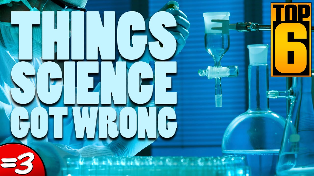 Top 6 Things Science Got Wrong