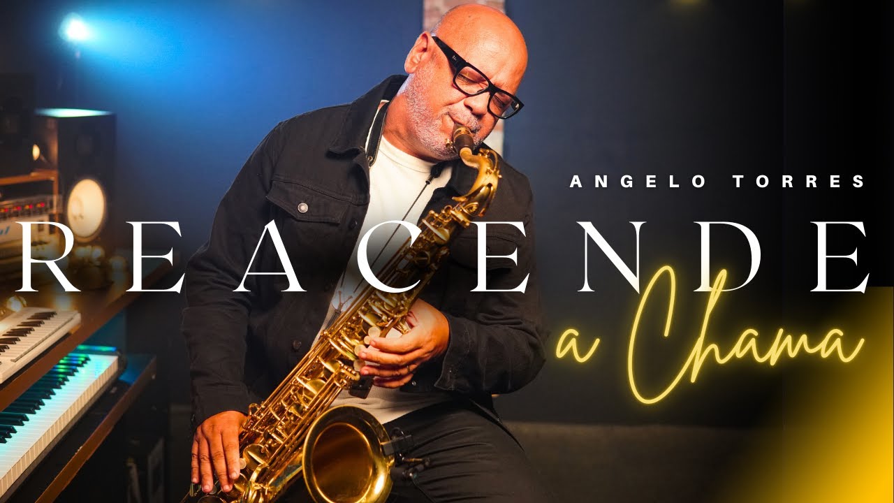 REACENDE A CHAMA - Angelo Torres | Instrumental Saxofone