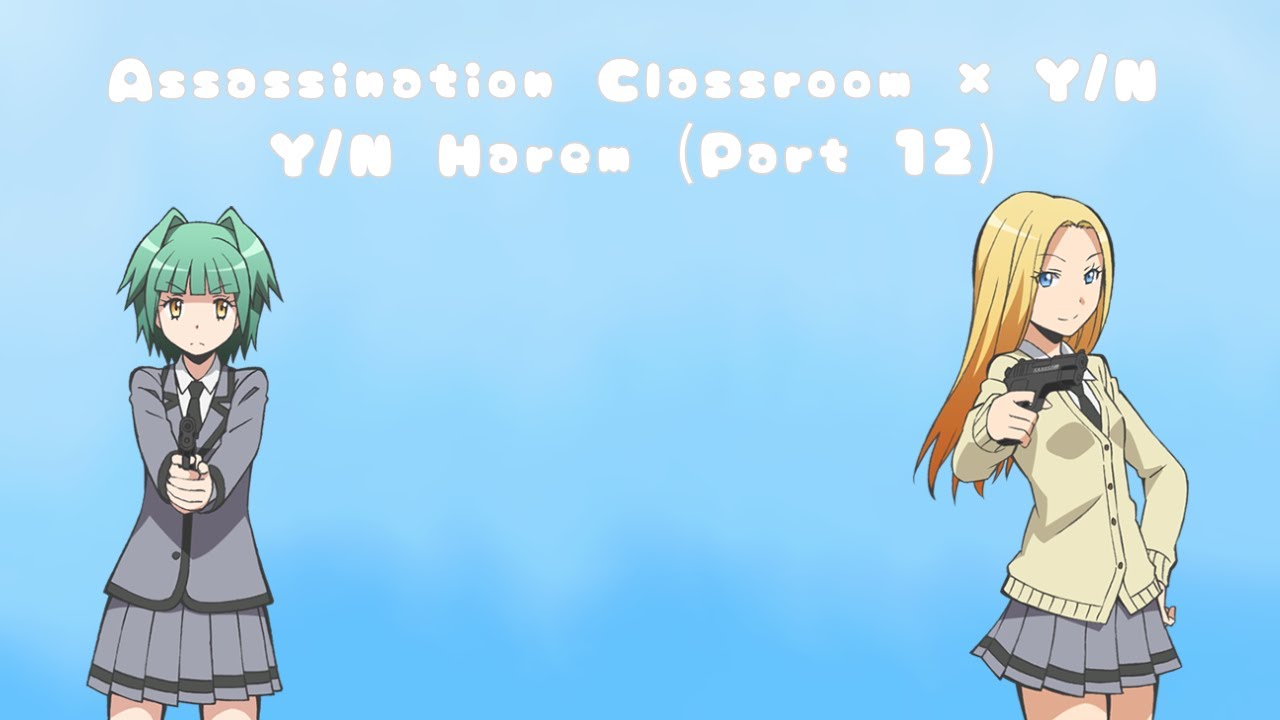 Assassination Classroom x Y/N | Y/N Harem | Lyrics Prank | Ft Kaede & Rio