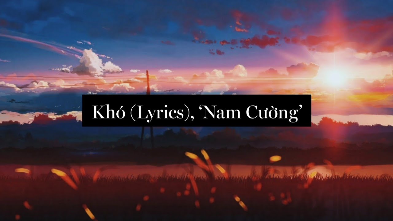 Kh&oacute; (Lyrics), 'Nam Cường'