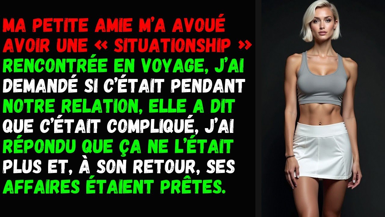 Ma petite amie m’a avoué avoir une « situationship » rencontrée en voyage, j’ai demandé