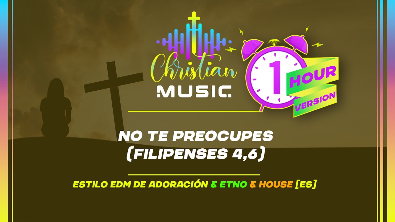 † 🇪🇸 No te preocupes (Filipenses 4,6) 1 HOUR [ES] La música cristiana es adoración EDM