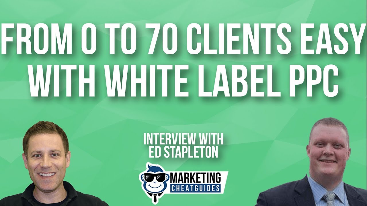 How To Grow A White Label PPC Agency From 0 to 70 Clients Easy