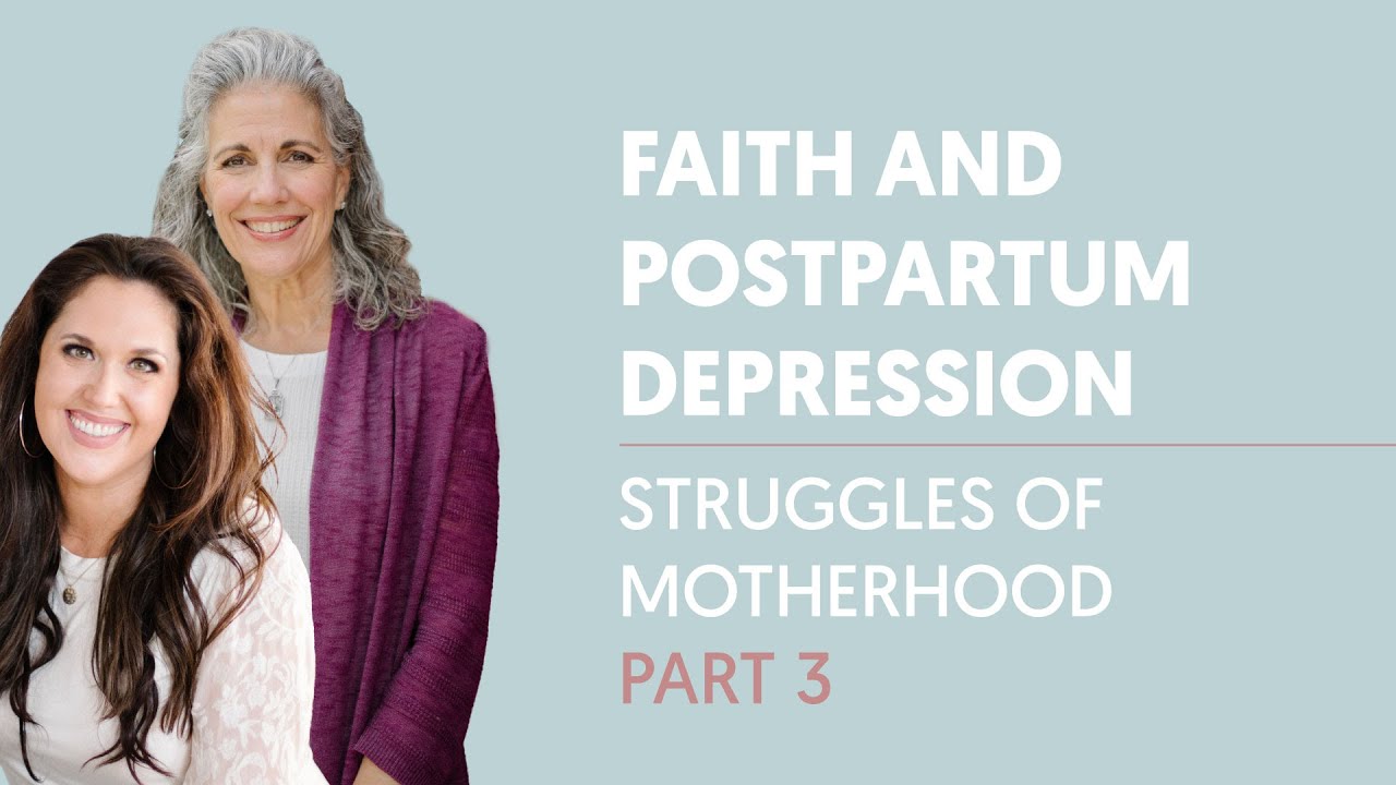 Faith and Postpartum Depression | Struggles of Motherhood Part 3