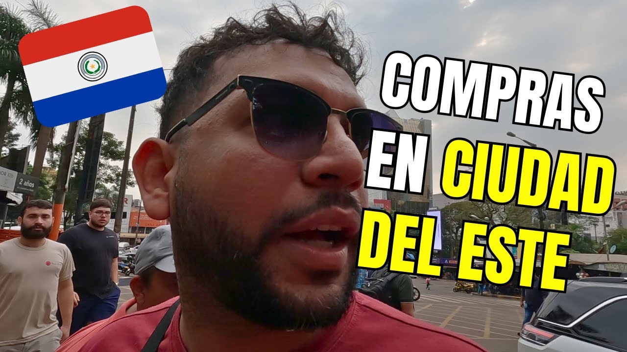 Dónde y Cómo COMPRAR  en CIUDAD DEL ESTE - Paraguay🤑😎
