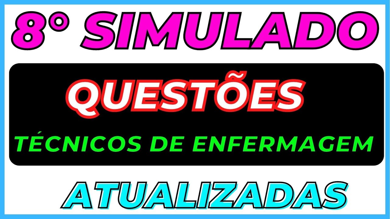 ✴️ 8°  SIMULADO DE QUESTÕES PARA TÉCNICOS DE ENFERMAGE- QUESTÕES DE CONCURSOS PÚBLICOS ENFERMAGEM