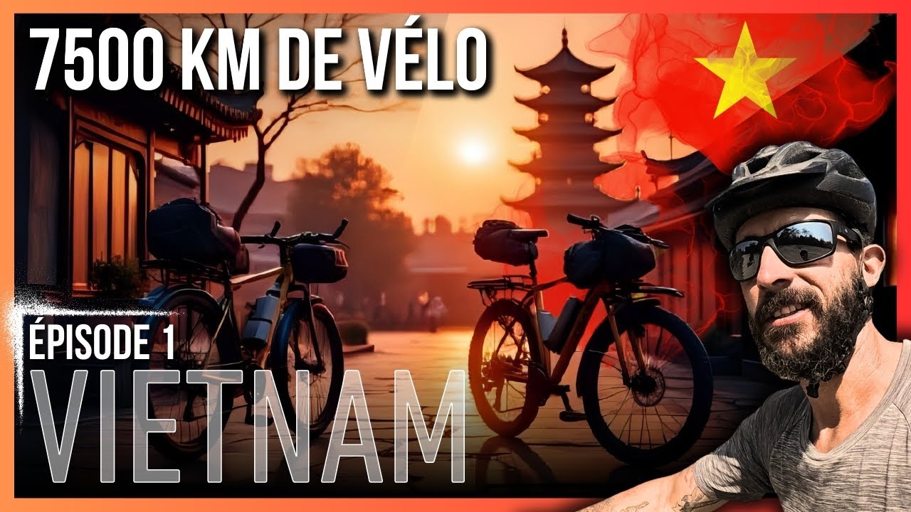 🇻🇳 VIETNAM à vélo (1/11) 7500 km à vélo à travers l'Asie pour rejoindre SINGAPOUR, bivouac itinérant