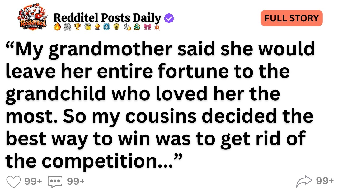 My grandmother said she would leave her entire fortune to the grandchild who loved her the most...