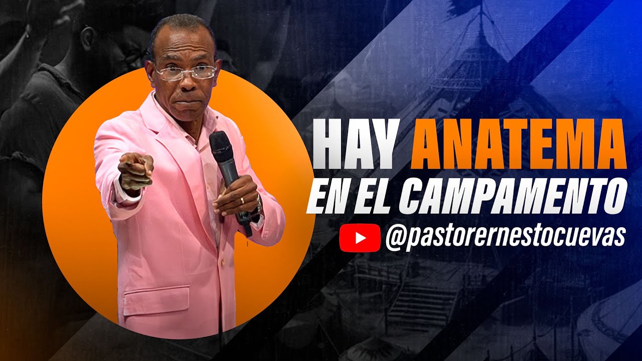 HAY ANATEMA EN EL CAMPAMENTO | PASTOR ERNESTO CUEVAS