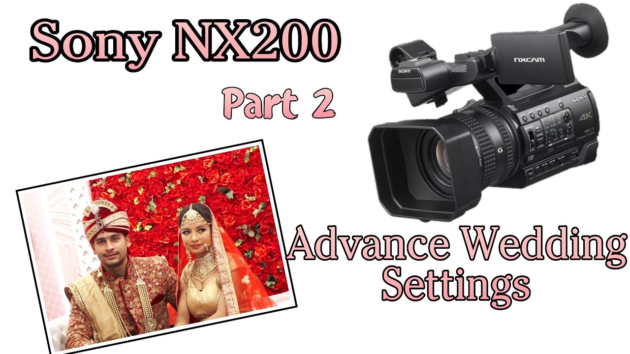 Sony NX200 Advance Wedding Settings | Part 2 in Hindi