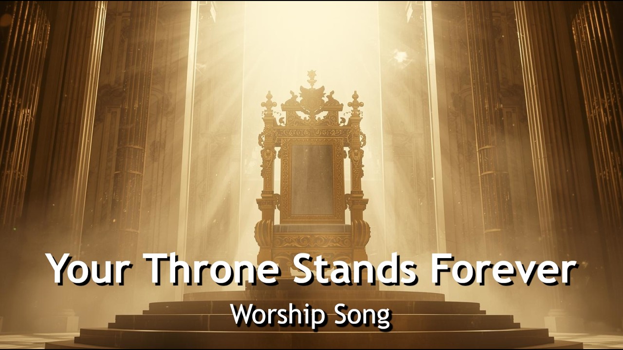 Your Throne Stands Forever [Worship Song Based on the Psalm 45]
