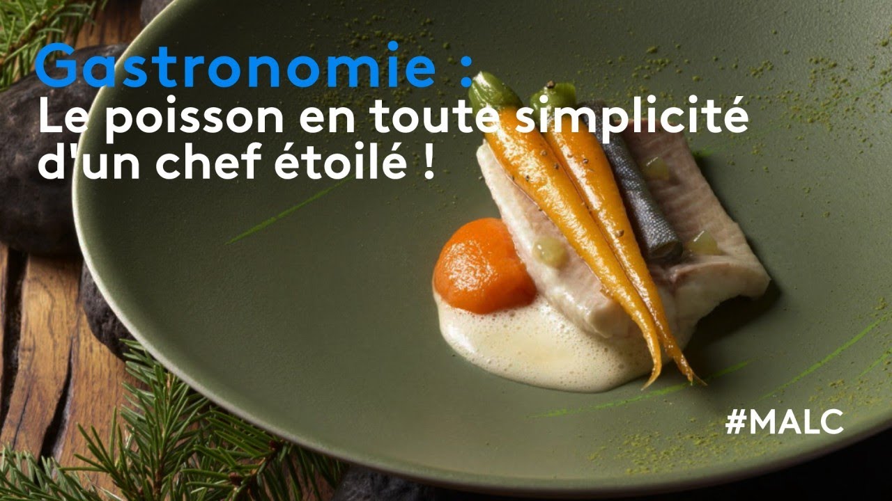 Gastronomie : le poisson en toute simplicité d'un chef étoilé !