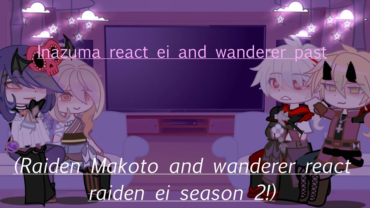Inazuma react ei and wanderer past! (Raiden makoto and wanderer react raiden ei Season 2!)