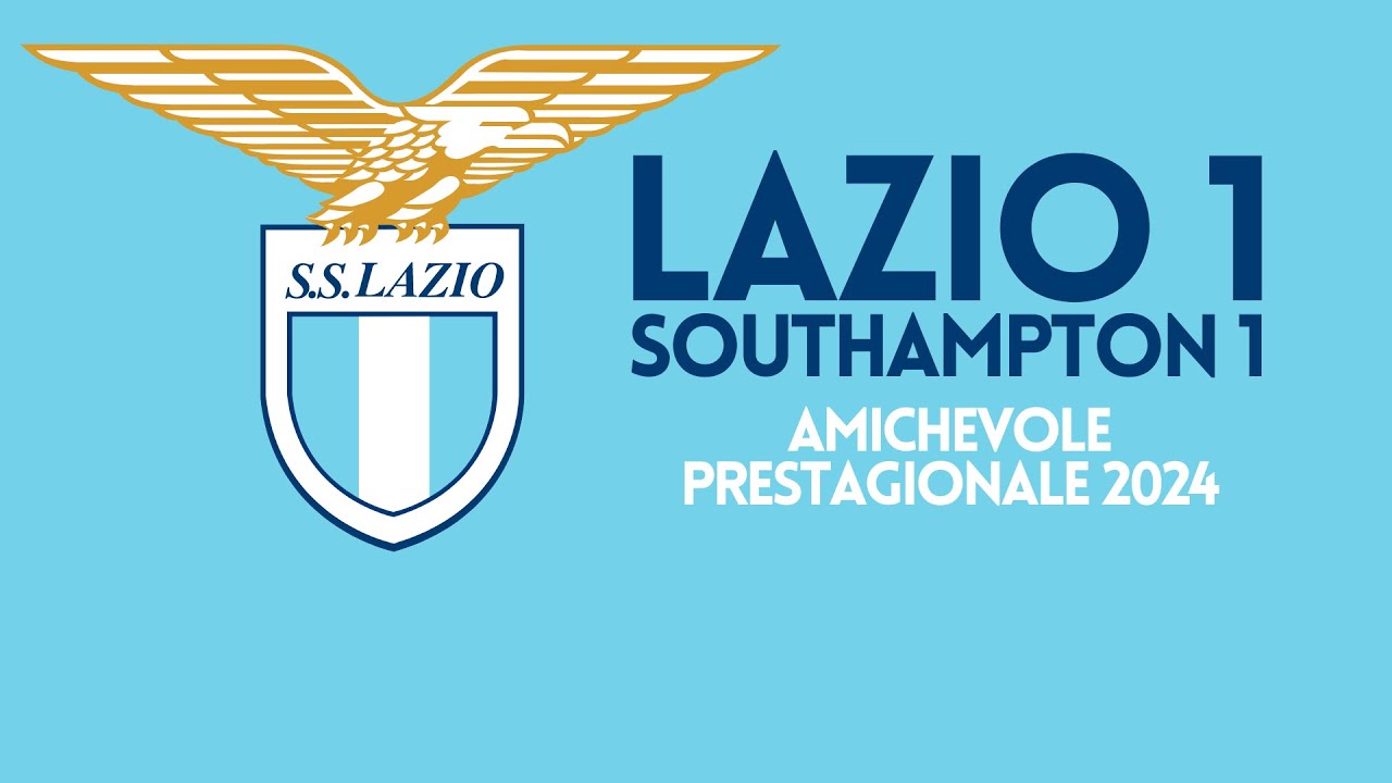 Southampton 1 - Lazio 1 | Amichevole Pre-Stagionale Integrale | 07.08.2024