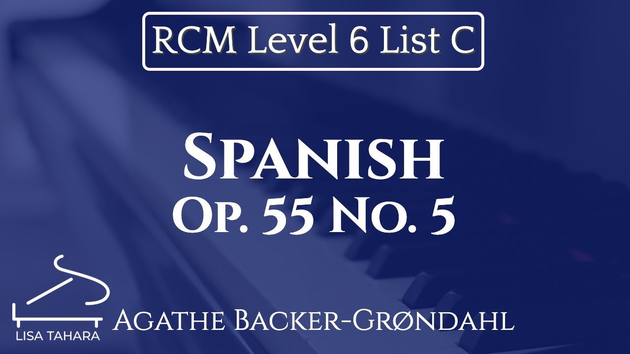 Spanish, Op. 55 No. 5 by Agathe Backer-Gr&oslash;ndahl (RCM Level 6 List C - 2015 Piano Celebration Series)