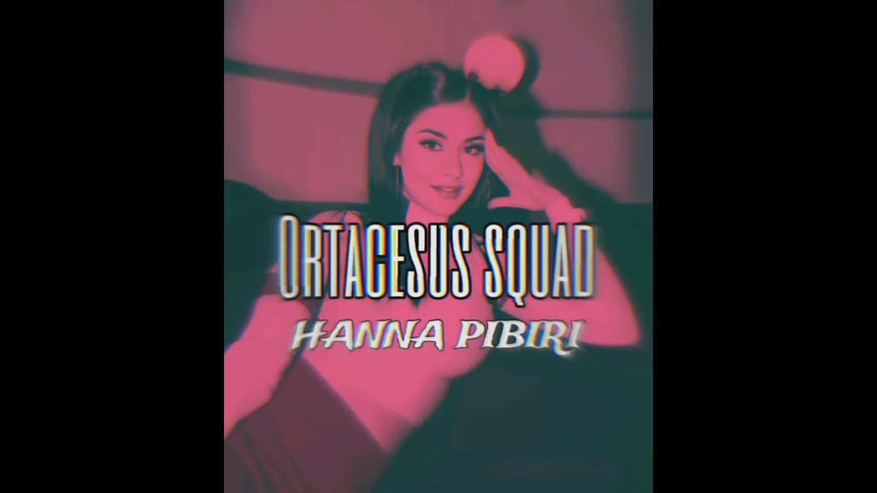 Hanna pibiri - Ortacesus squad