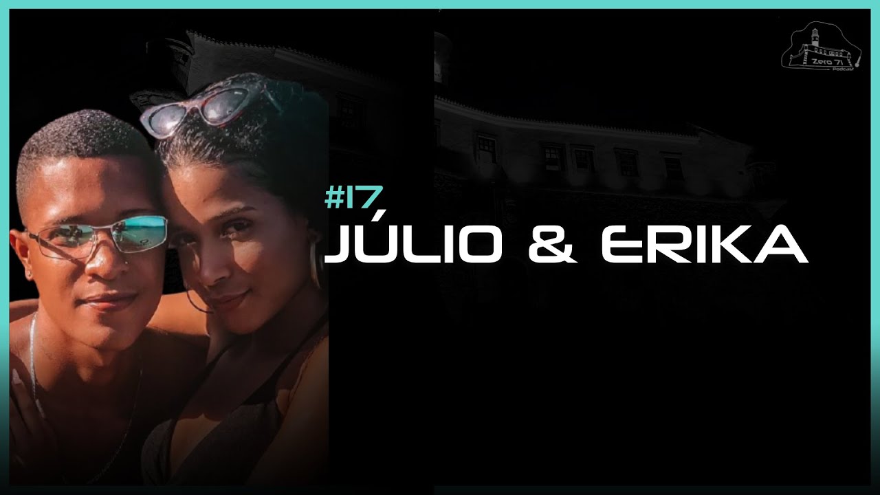 Júlio & Erika - Zero71 #17