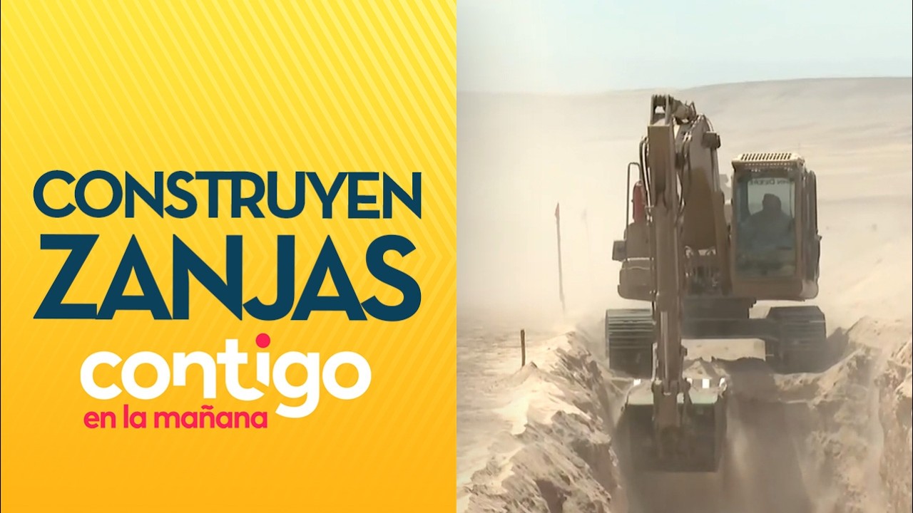 Así comenzó la CONSTRUCCIÓN DE ZANJAS en frontera norte de Chile - Contigo en la Mañana