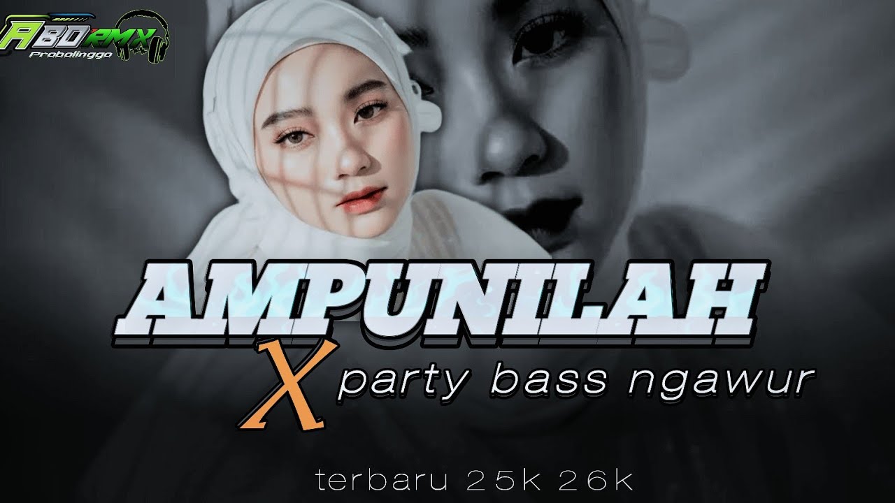 DJ AMPUNILAH X PARTY BASS NGAWUR 2K 26K 🔥Abd rmx