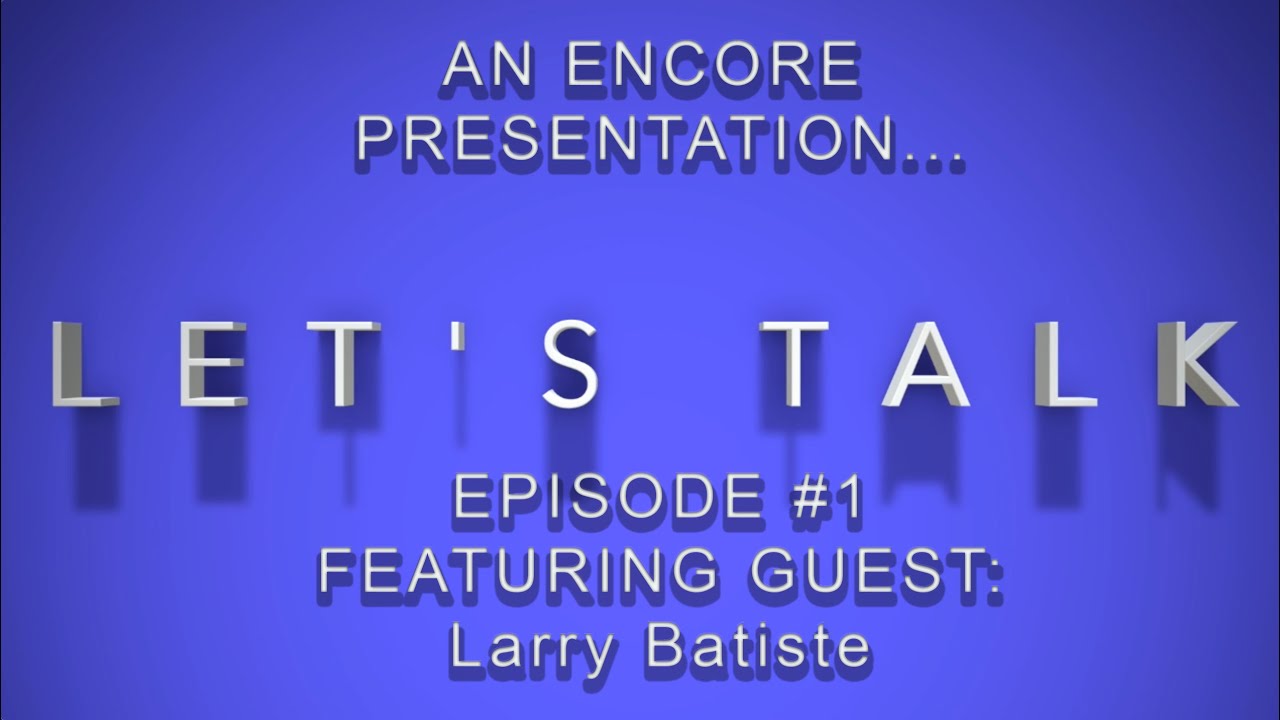 LET'S TALK - The Les Femmes Fatales Podcast: An Encore Presentation: Ep.1  - featuring Larry Batiste