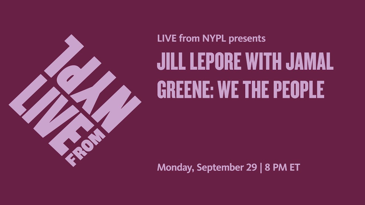 Jill Lepore with Jamal Greene: We the People | LIVE from NYPL