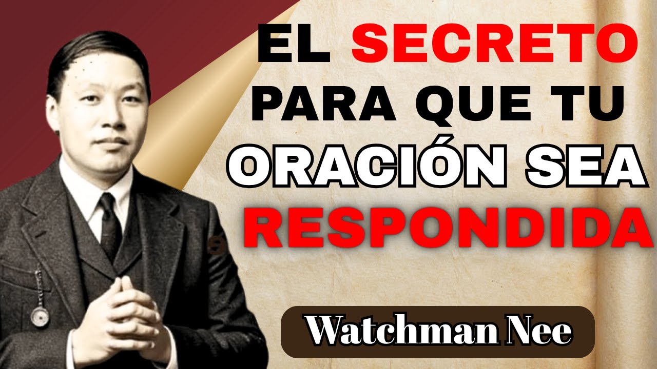 EL SECRETO PARA QUE TU ORACIÓN SEA RESPONDIDA | Watchman Nee Revela Lo Que Nadie Te Dijo.