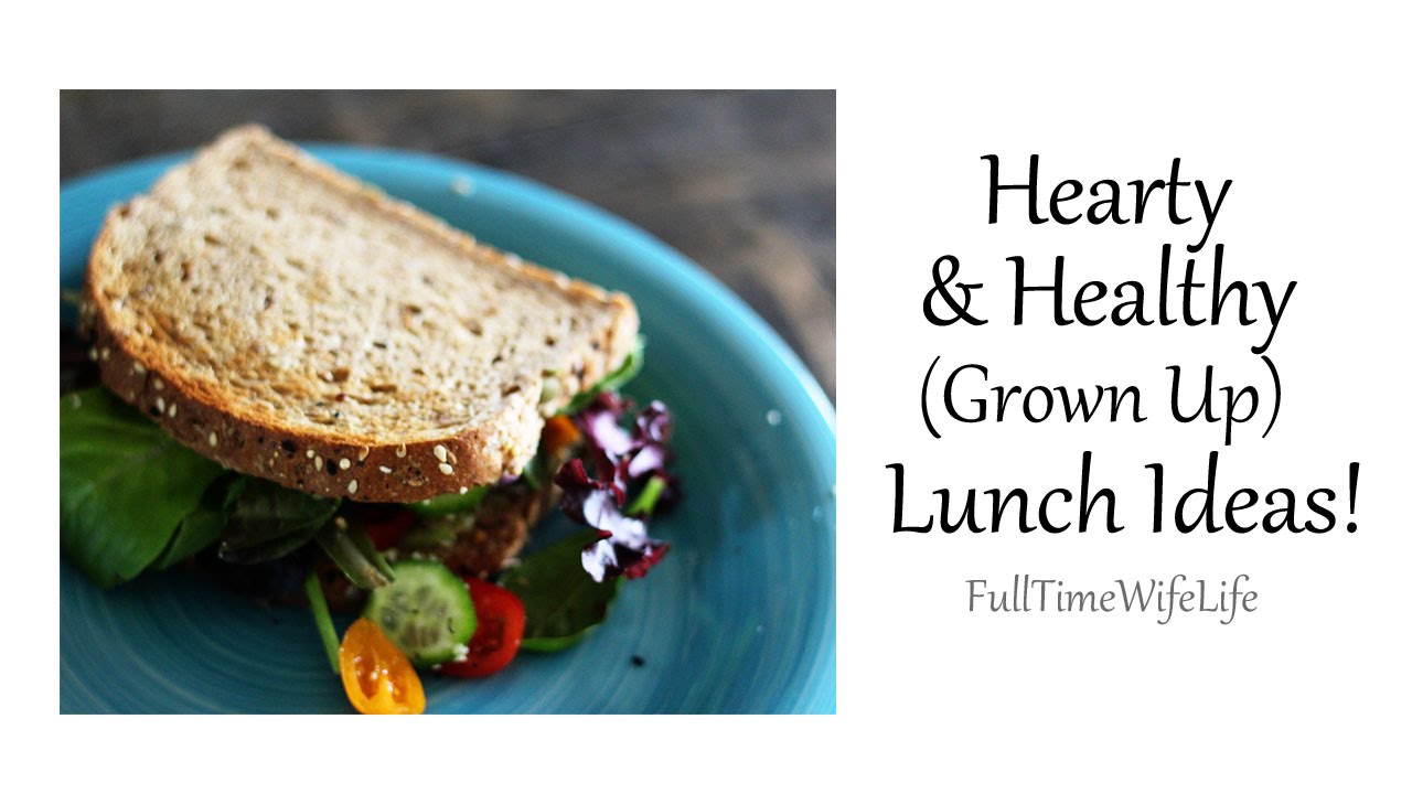 Hearty and Healthy (Grown Up) Lunch Ideas