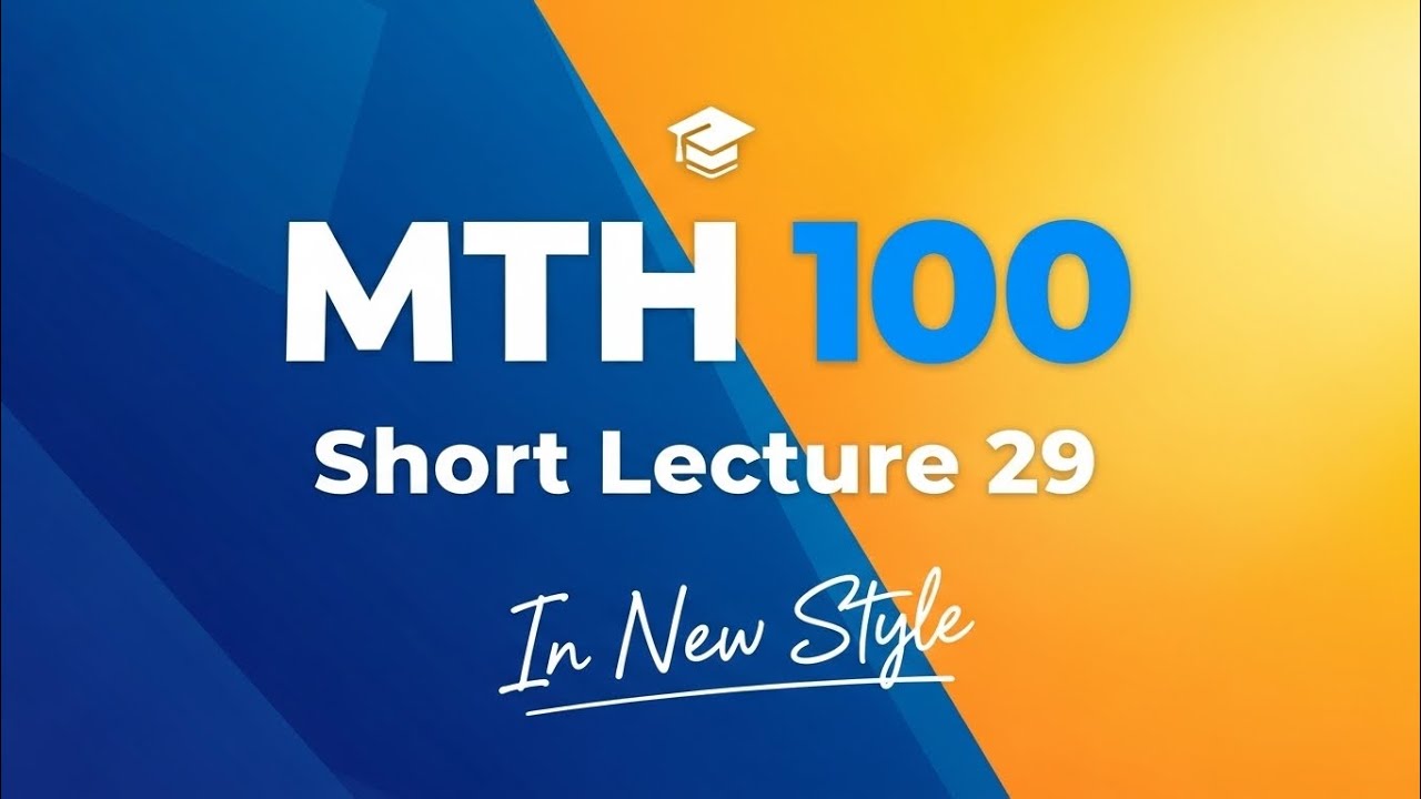 Mth100 Short Lecture 29 |General Mathematics|