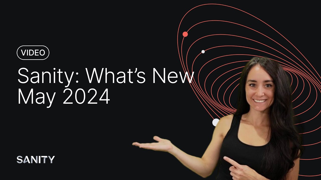 Sanity: What's New, May 2024