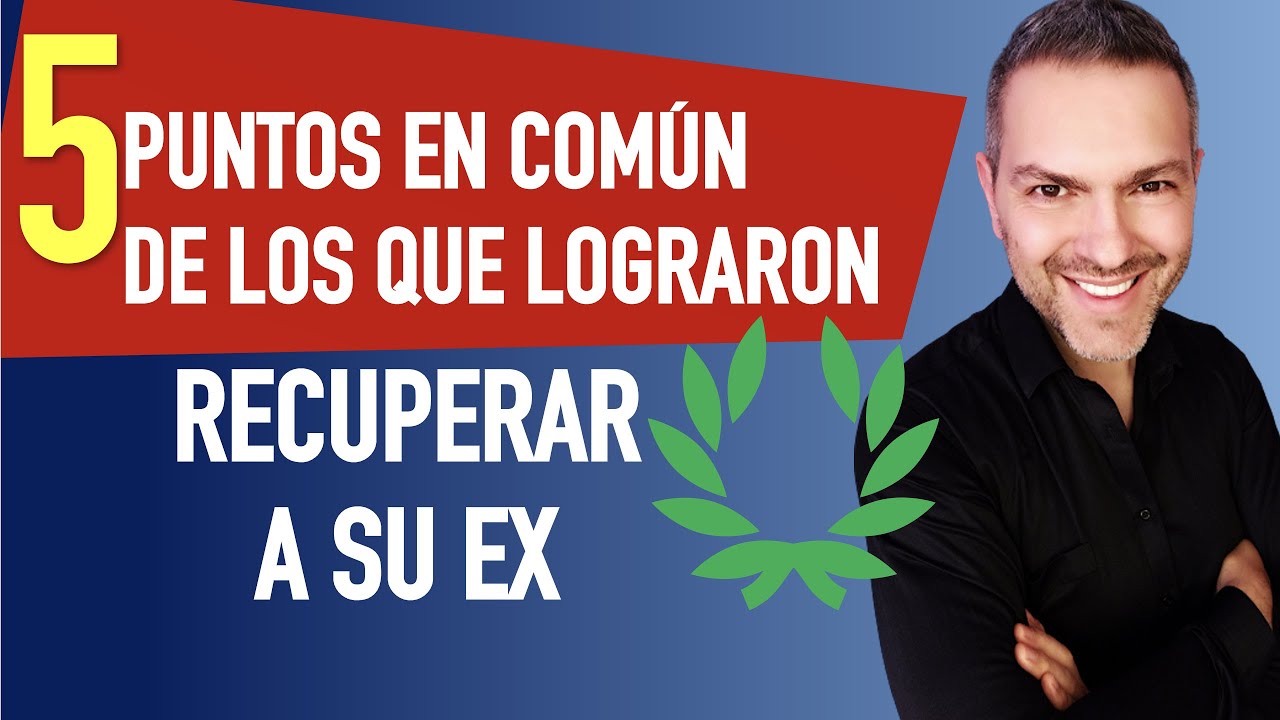 Cómo lograron recuperar a su ex pareja | 5 puntos en común de las reconquistas amorosas exitosas
