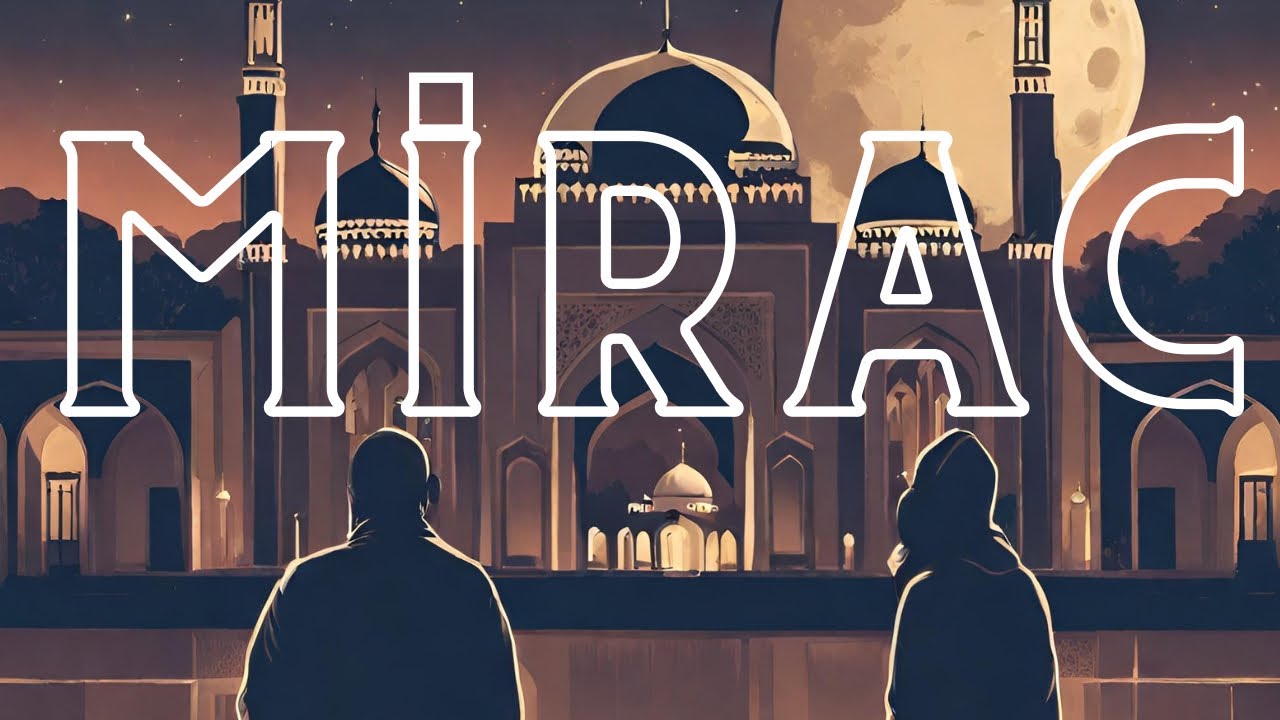 MİRAC GECESİNDE YAŞANANLAR | AKLIN SINIRINI AŞAN ANLAR